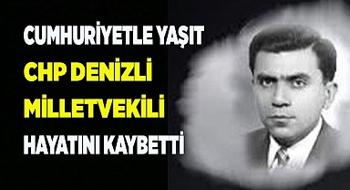 Cumhuriyetle yaşıt CHP’li vekil hayatını kaybetti
