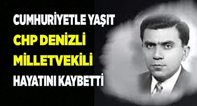 Cumhuriyetle yaşıt CHP’li vekil hayatını kaybetti