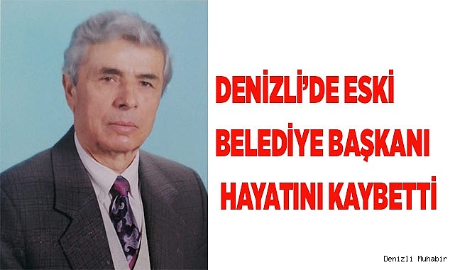 Denizli’de eski belediye başkanı hayatını kaybetti