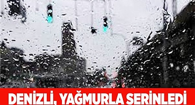 Denizli yağmurla serinledi