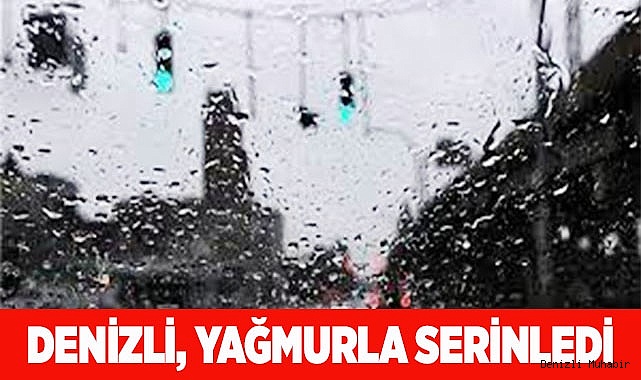 Denizli yağmurla serinledi