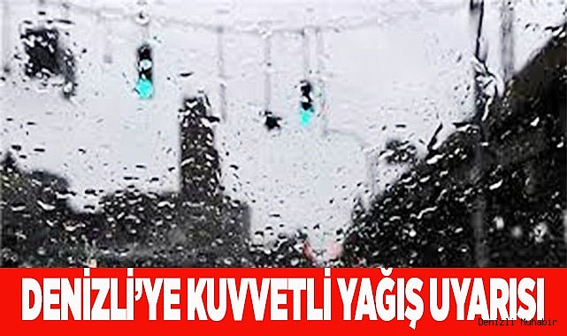 Denizli’ye kuvvetli yağış uyarısı