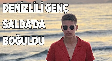 Denizlili genç Salda Gölü’nde boğularak öldü