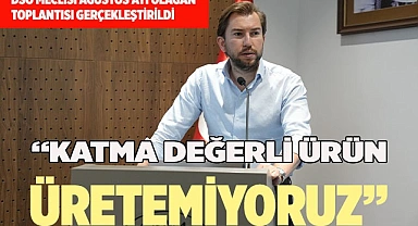 DSO MECLİSİ AĞUSTOS AYI OLAĞAN TOPLANTISI GERÇEKLEŞTİRİLDİ