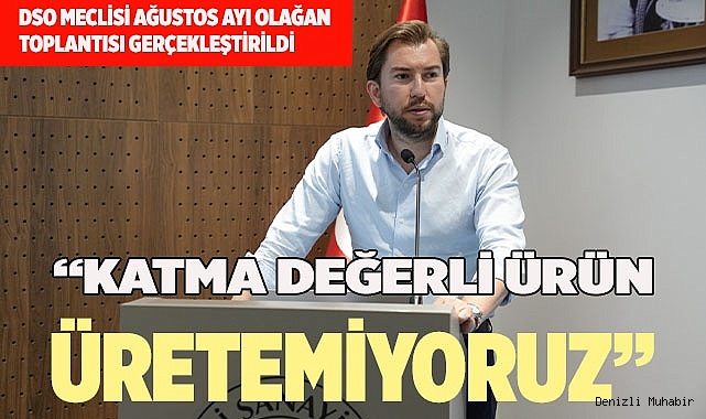 DSO MECLİSİ AĞUSTOS AYI OLAĞAN TOPLANTISI GERÇEKLEŞTİRİLDİ