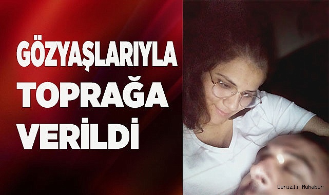 Gözyaşlarıyla toprağa verildi