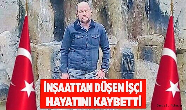 İnşaattan düşen işçi hayatını kaybetti