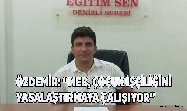 “MEB, ÇOCUK İŞÇİLİĞİNİ YASALAŞTIRMAYA ÇALIŞIYOR”