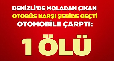 Moladan çıkan otobüs karşı şeride geçip otomobile çarptı: 1 ölü