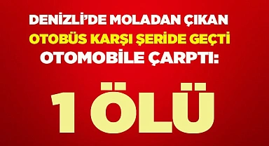 Moladan çıkan otobüs karşı şeride geçip otomobile çarptı: 1 ölü