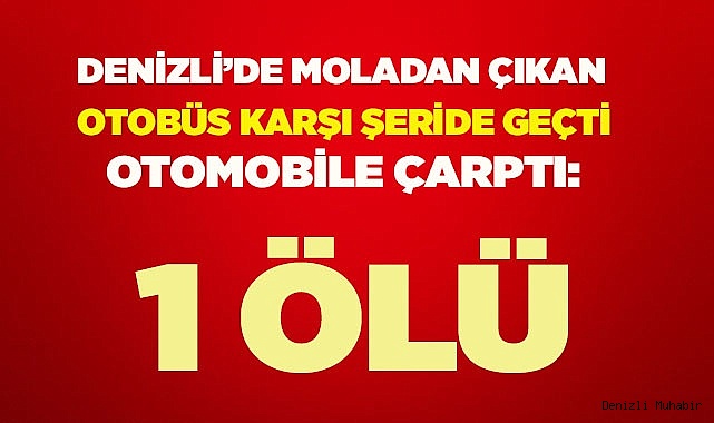 Moladan çıkan otobüs karşı şeride geçip otomobile çarptı: 1 ölü