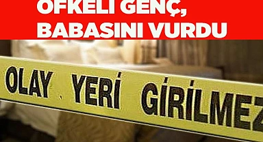 Öfkeli genç babasını vurdu