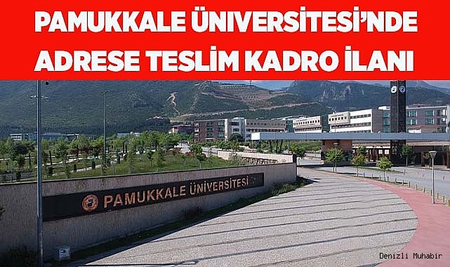 Pamukkale Üniversitesinde adrese teslim kadro ilanı iddiası