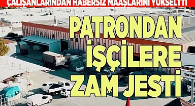 PATRONDAN İŞÇİLERE ZAM JESTİ