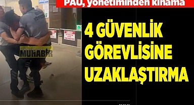 PAÜ'DE 4 GÜVENLİK GÖREVLİSİNE UZAKLAŞTIRMA
