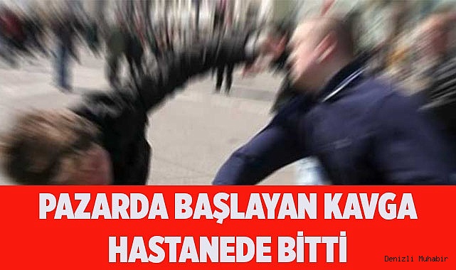Pazarda başlayan kavga hastanede bitti