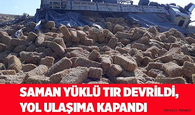 Saman yüklü tır devrildi, yol ulaşıma kapandı