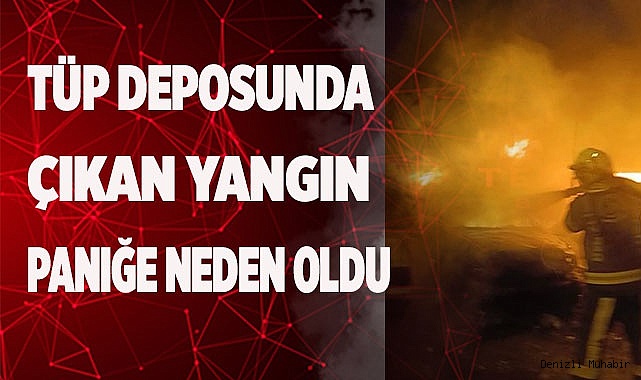 Tüp deposunda çıkan yangın paniğe neden oldu