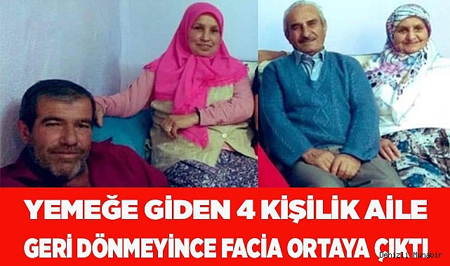 Yemeğe giden 4 kişilik aile geri dönmeyince facia ortaya çıktı