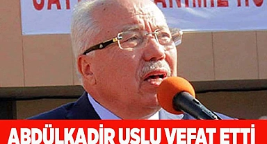Abdülkadir Uslu vefat etti