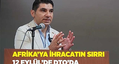 AFRİKA’YA İHRACATIN SIRRI DTO’DA