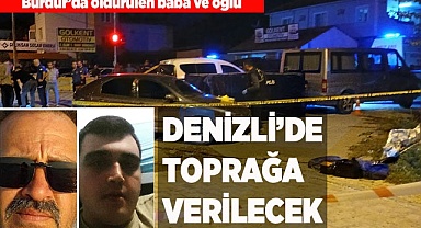 BABA VE OĞLU DENİZLİ'DE TOPRAĞA VERİLECEK