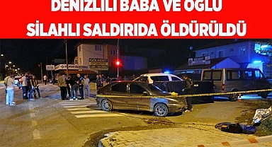 Baba ve oğul silahlı saldırıda öldürüldü