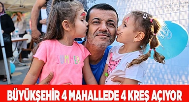 Büyükşehir 4 mahallede 4 kreş açıyor