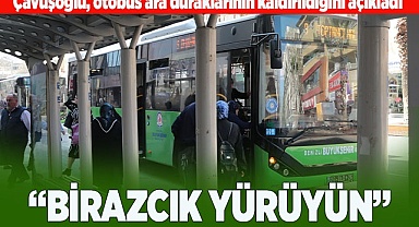 ÇAVUŞOÜLU: “BİRAZCIK YÜRÜYÜN”