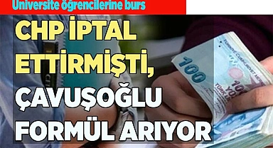 CHP İPTAL ETTİRMİŞTİ, ÇAVUŞOĞLU FORMÜL ARIYOR