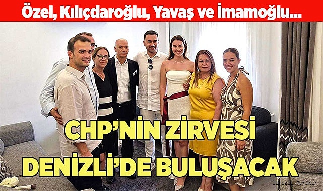 CHP’NİN ZİRVESİ DENİZLİ’DE BULUŞACAK