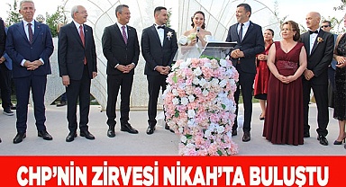 CHP'NİN ZİRVESİ NİKAH'TA BULUŞTU