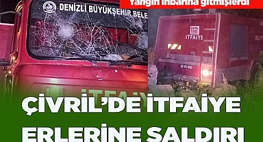 ÇİVRİL’DE İTFAİYE ERLERİNE SALDIRI