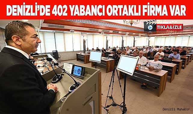 DENİZLİ’DE 402 YABANCI ORTAKLI FİRMA VAR 