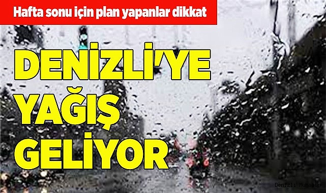 Denizli'de hafta sonu yağış var