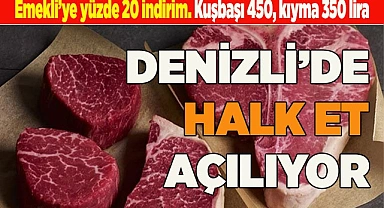 DENİZLİ’DE HALK ET AÇILIYOR