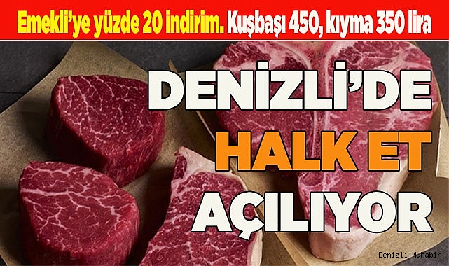 DENİZLİ’DE HALK ET AÇILIYOR