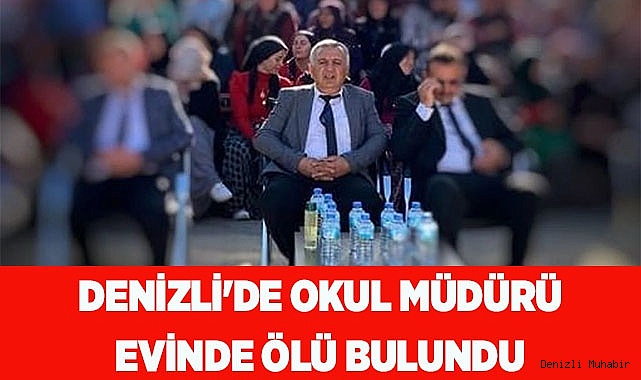 Denizli'de Okul Müdürü evinde ölü bulundu