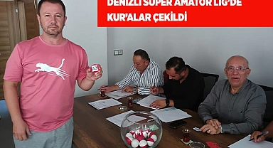 DENİZLİ SÜPER AMATÖR LİG’DE KURA HEYECANI YAŞANDI