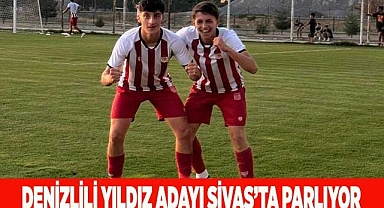Denizlili yıldız adayı Sivas’ta parlıyor
