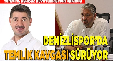 DENİZLİSPOR’DA TEMLİK KAVGASI SÜRÜYOR
