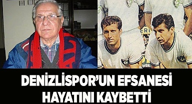 DENİZLİSPOR'UN EFSANESİ HAYATINI KAYBETTİ