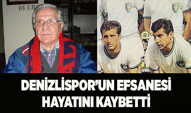 DENİZLİSPOR'UN EFSANESİ HAYATINI KAYBETTİ