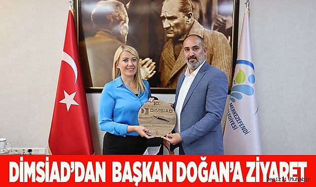 DİMSİAD’DAN BELEDİYE BAŞKANI DOĞAN’A ZİYARET