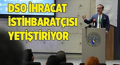 DSO İHRACAT İSTİHBARATÇISI YETİŞTİRİYOR