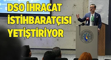 DSO İHRACAT İSTİHBARATÇISI YETİŞTİRİYOR