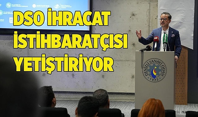 DSO İHRACAT İSTİHBARATÇISI YETİŞTİRİYOR