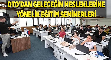 DTO’DAN GELECEĞİN MESLEKLERİNE YÖNELİK EĞİTİM SEMİNERLERİ