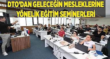 DTO’DAN GELECEĞİN MESLEKLERİNE YÖNELİK EĞİTİM SEMİNERLERİ