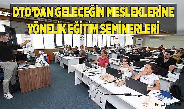 DTO’DAN GELECEĞİN MESLEKLERİNE YÖNELİK EĞİTİM SEMİNERLERİ